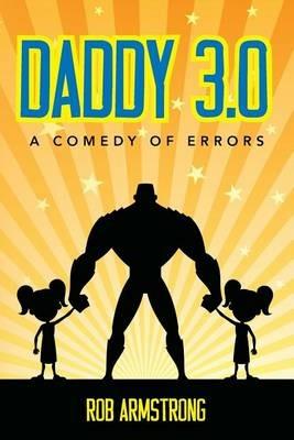 Daddy 3.0: A Comedy of Errors - Rob Armstrong - cover
