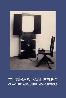 Thomas Wilfred: Clavilux and Lumia Home Models - cover