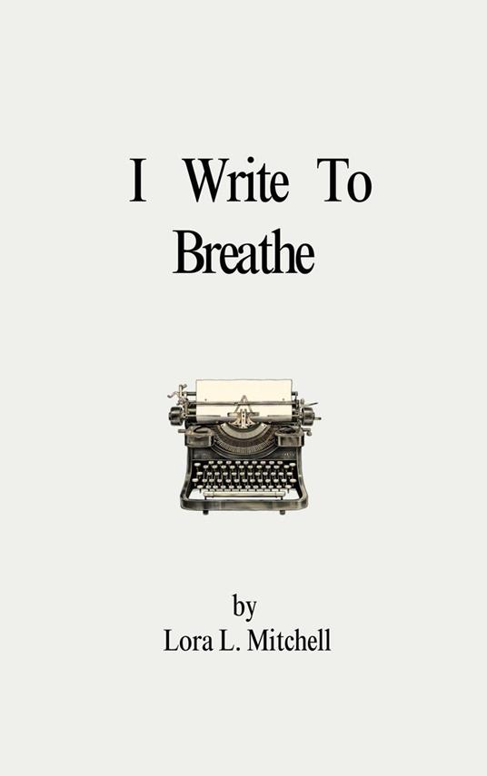 I Write to Breathe - Lora L. Mitchell - ebook