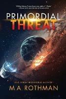 Primordial Threat - M a Rothman - cover