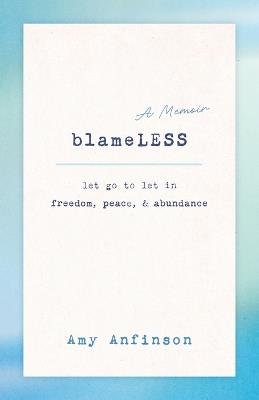 Blameless: Let Go To Let In Freedom, Peace & Abundance - Amy Anfinson - cover