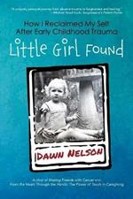 Little Girl Found: How I Reclaimed My Self After Early Childhood Trauma