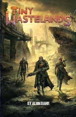 Tiny Wastelands: Minimalist Post-apocalyptic Roleplaying - Alan Bahr - cover