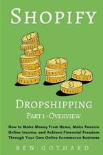 Shopify Dropshipping: How to Make Money From Home, Make Passive Online Income, and Achieve Financial Freedom Through Your Own Online Ecommerce Business