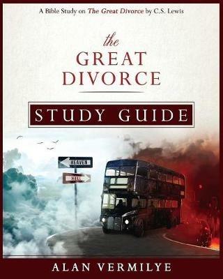 The Great Divorce Study Guide: A Bible Study on The Great Divorce by C.S. Lewis - Alan Vermilye - cover