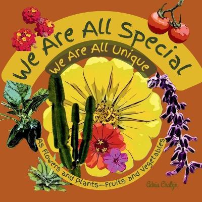 We are All Special We Are All Unique: As Flowers and Plants-Fruits and Vegetables - Adria Chalfin - cover
