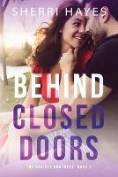 Behind Closed Doors: A Steamy Adult Contemporary Small Town Romance