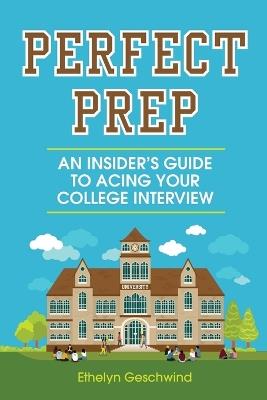 Perfect Prep: An Insider's Guide to Acing Your College Interview - Ethelyn Geschwind - cover
