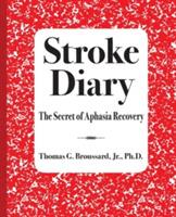 Stroke Diary: The Secret of Aphasia Recovery - Thomas G Broussard - cover
