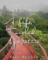 A Life Touched by Nature: A Biography of Jack Connery - Paul Butler - cover