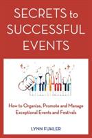 Secrets to Successful Events: How to Organize, Promote and Manage Exceptional Events and Festivals