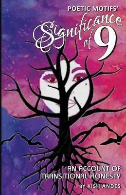 Poetic Motifs' Significance of 9: An Account of Transitional Honesty - Kish Andes - cover