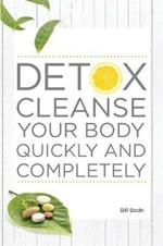 Detox Cleanse Your Body Quickly and Completely