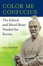 Color Me Confucius: The Ethical and Moral Reset Needed for Society