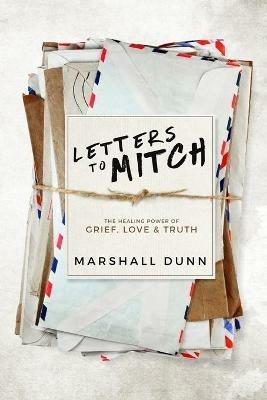 Letters to Mitch: The Healing Power of Grief, Love & Truth - Marshall Dunn - cover