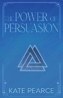 The Power of Persuasion - Kate Pearce - cover