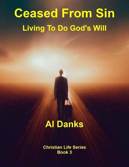 Ceased From Sin: Living To Do God's Will
