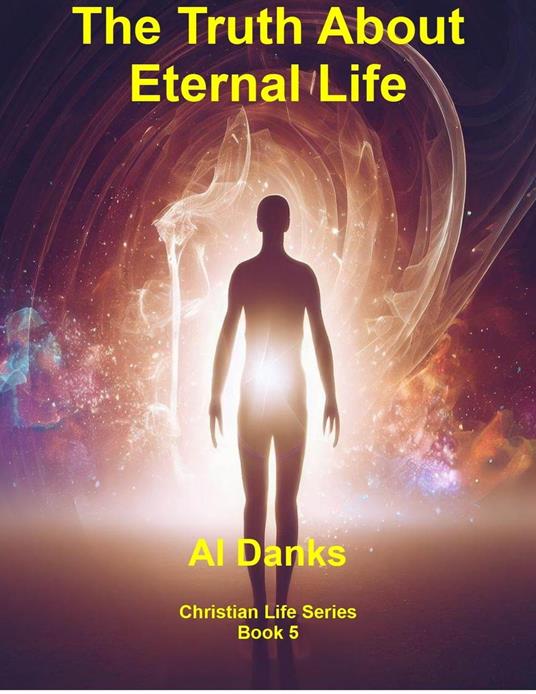 The Truth About Eternal Life
