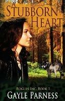 A Stubborn Heart: Rogues Inc. Series Book 1