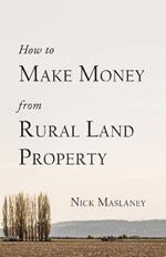 How to Make Money from Rural Land Property: A How to Guide to Generate Monthly Income Finding Profitable Rural Residential Properties