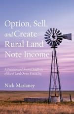Option, Sell, and Create Rural Land Note Income: A Question and Answer Analysis of Rural Land Owner Financing