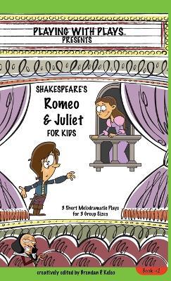 Shakespeare's Romeo & Juliet for Kids: 3 Short Melodramatic Plays for 3 Group Sizes - Brendan P Kelso - cover