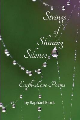 Strings of Shining Silence Earth-Love Poems - Raphael Block - cover