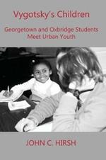 Vygotsky's Children: Georgetown and Oxbridge Students Meet Urban Youth