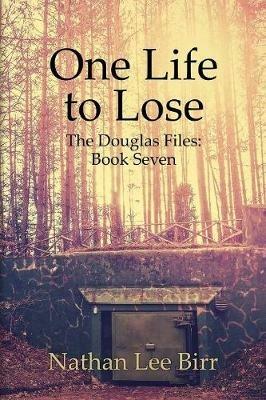 One Life to Lose - The Douglas Files: Book Seven - Nathan Birr - cover