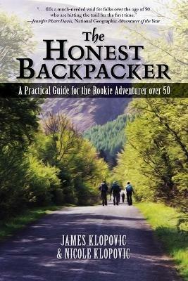 The Honest Backpacker: A Practical Guide for the Rookie Adventurer over 50 - James Klopovic,Nicole Klopovic - cover
