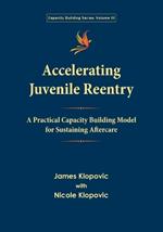 Accelerating Juvenile Reentry: A Practical Capacity Building Model for Sustaining Aftercare