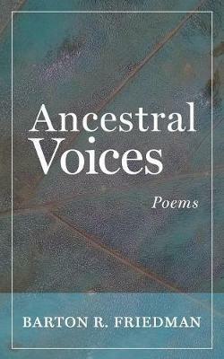 Ancestral Voices: Poems - Barton R Friedman - cover