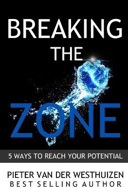 Breaking the Zone: 5 Ways to Reach Your Potential - Pieter Van Der Westhuizen - cover