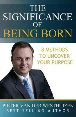 The Significance of Being Born: 8 Methods to Uncover Your Purpose - Pieter Van Der Westhuizen - cover