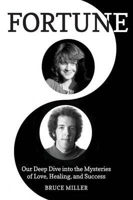 Fortune: Our Deep Dive into the Mysteries of Love, Healing, and Success - Bruce Miller - cover