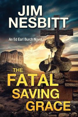 The Fatal Saving Grace: An Ed Earl Burch Novel - Jim Nesbitt - cover