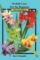 Orchid Care: For the Beginner: 2019 Full Color Edition - Barb Schmidt - cover