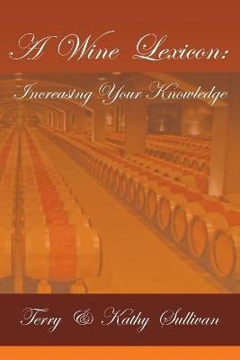 A Wine Lexicon: Increasing Your Knowledge - Terry Sullivan,Kathy Sullivan - cover