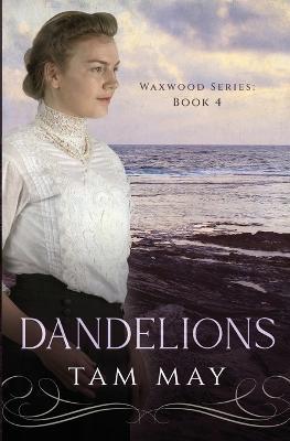 Dandelions: An Early 20th Century Friendship Novel - Tam May - cover
