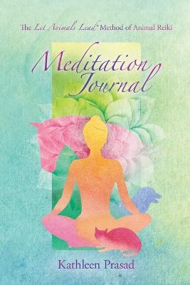 The Let Animals Lead(R) Method of Animal Reiki Meditation Journal - Kathleen Prasad - cover