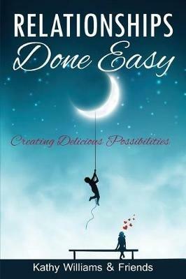 Relationships Done Easy: Creating Delicious Possibilities - cover
