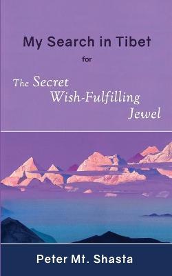 My Search in Tibet for the Secret Wish-Fulfilling Jewel - Peter Mt Shasta - cover