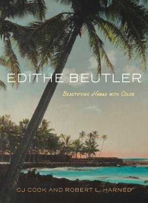 Edithe Beutler: Beautifying Hawaii with Color - Cj Cook,Robert L Harned - cover