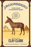 Jackassery: Unfiltered Entrepreneurship - Clay Clark - cover