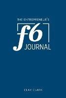 The Entrepreneur's F6 Journal: Meta Thrive Time Journal - Clay Clark - cover