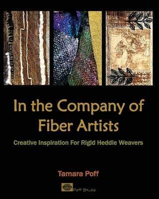 In the Company of Fiber Artists: Creative Inspiration for Rigid Heddle Weavers - Tamara Poff - cover