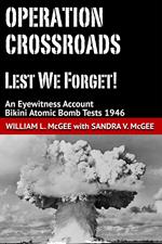 Operation Crossroads - Lest We Forget! An Eyewitness Account, Bikini Atomic Bomb Tests 1946