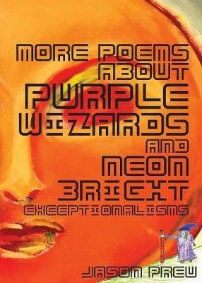 More Poems About Purple Wizards and Neon-Bright Exceptionalisms - Jason Preu - cover