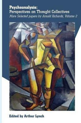 Psychoanalysis: Perspectives on Thought Collectives - Arnold D Richards - cover