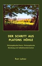 Der Schritt aus Platons Hoehle: Philosophische Praxis, Philosophische Beratung und Selbsttransformation